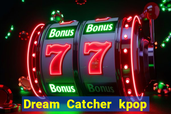 Dream Catcher kpop dreamcatcher kpop lightstick